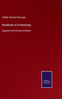 Hodder Michael Westropp - Handbook of Archaeology, Inbunden
