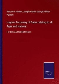 bokomslag Haydn's Dictionary of Dates relating to all Ages and Nations