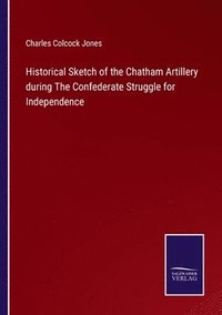 bokomslag Historical Sketch of the Chatham Artillery during The Confederate Struggle for Independence