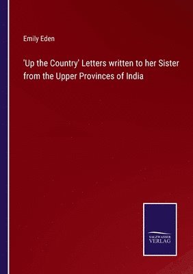 bokomslag 'Up the Country' Letters written to her Sister from the Upper Provinces of India