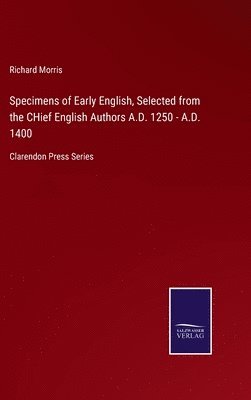 bokomslag Specimens of Early English, Selected from the CHief English Authors A.D. 1250 - A.D. 1400