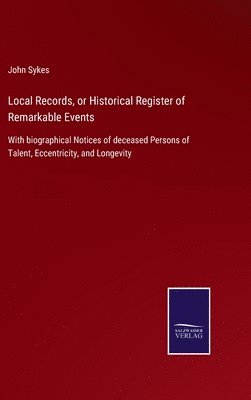 John Sykes - Local Records, or Historical Register of Remarkable Events, Inbunden