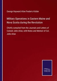 bokomslag Military Operations in Gastern Maine and Nova Scotia during the Revolution