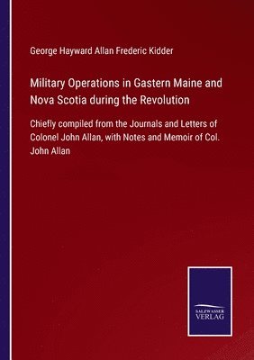 bokomslag Military Operations in Gastern Maine and Nova Scotia during the Revolution