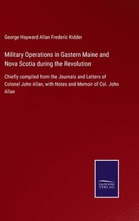 bokomslag Military Operations in Gastern Maine and Nova Scotia during the Revolution