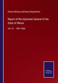 bokomslag Report of the Adjuntant General of the State of Illinois