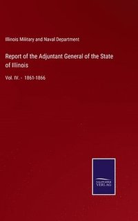 bokomslag Report of the Adjuntant General of the State of Illinois