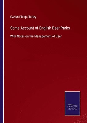 Evelyn Philip Shirley - Some Account of English Deer Parks, Häftad