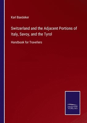 bokomslag Switzerland and the Adjacent Portions of Italy, Savoy, and the Tyrol