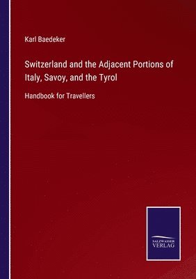 Switzerland and the Adjacent Portions of Italy, Savoy, and the Tyrol