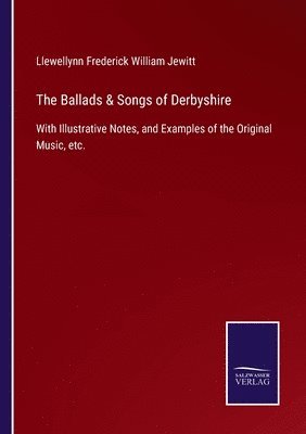 The Ballads & Songs of Derbyshire 1