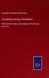 bokomslag The Ballads & Songs of Derbyshire