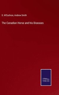 bokomslag The Canadian Horse and his Diseases
