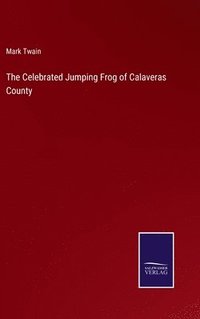 bokomslag The Celebrated Jumping Frog of Calaveras County