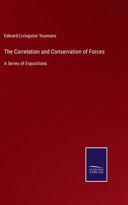 Edward Livingston Youmans - Correlation and Conservation of Forces, Inbunden