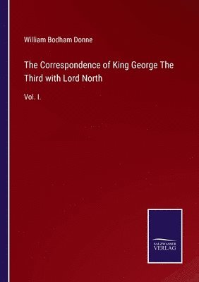 William Bodham Donne - Correspondence of King George The Third with Lord North, Häftad