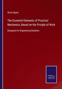 bokomslag The Essential Elements of Practical Mechanics, Based on the Priciple of Work