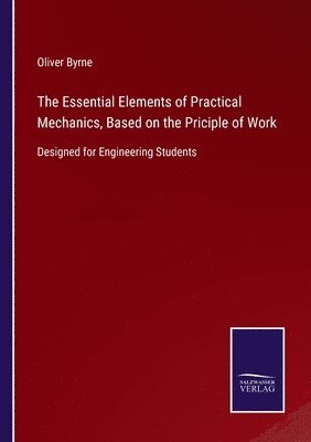 The Essential Elements of Practical Mechanics, Based on the Priciple of Work 1