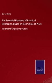 bokomslag The Essential Elements of Practical Mechanics, Based on the Priciple of Work