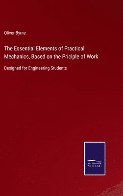 The Essential Elements of Practical Mechanics, Based on the Priciple of Work 1