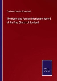 bokomslag The Home and Foreign Missionary Record of the Free Church of Scotland