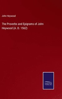 bokomslag The Proverbs and Epigrams of John Heywood (A. D. 1562)