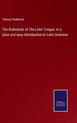 Thomas Ruddiman - Rudiments of The Latin Tongue, Inbunden