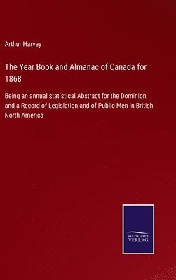 Arthur Harvey - Year Book and Almanac of Canada for 1868, Inbunden