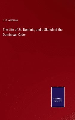bokomslag The Life of St. Dominic, and a Sketch of the Dominican Order