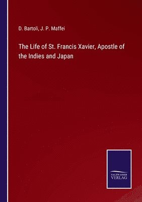 The Life of St. Francis Xavier, Apostle of the Indies and Japan 1