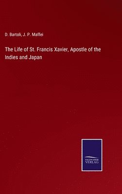 The Life of St. Francis Xavier, Apostle of the Indies and Japan 1