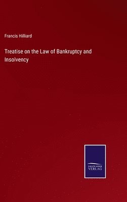 bokomslag Treatise on the Law of Bankruptcy and Insolvency