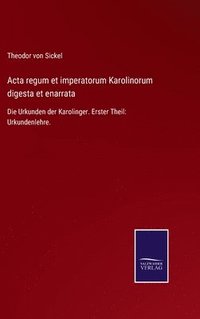 bokomslag Acta regum et imperatorum Karolinorum digesta et enarrata