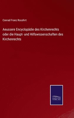 bokomslag Aeussere Encyclopdie des Kirchenrechts oder die Haupt- und Hilfswissenschaften des Kirchenrechts