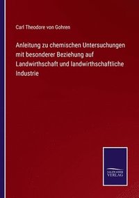 bokomslag Anleitung zu chemischen Untersuchungen mit besonderer Beziehung auf Landwirthschaft und landwirthschaftliche Industrie