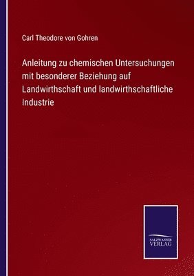 Carl Theodore Von Gohren, Carl Theodore von Gohren, Carl Theodore Von Gohren - Anleitung zu chemischen Untersuchungen mit besonderer Beziehung auf Landwirthschaft und landwirthschaftliche Industrie, Häftad