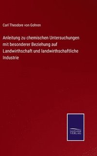 bokomslag Anleitung zu chemischen Untersuchungen mit besonderer Beziehung auf Landwirthschaft und landwirthschaftliche Industrie