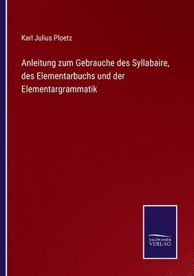 bokomslag Anleitung zum Gebrauche des Syllabaire, des Elementarbuchs und der Elementargrammatik