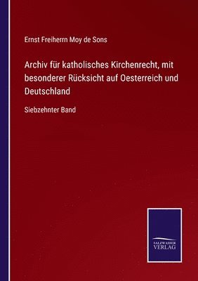 Archiv fr katholisches Kirchenrecht, mit besonderer Rcksicht auf Oesterreich und Deutschland 1