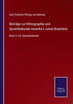 Beitrge zur Ethnographie und Sprachenkunde Amerika's zumal Brasiliens 1