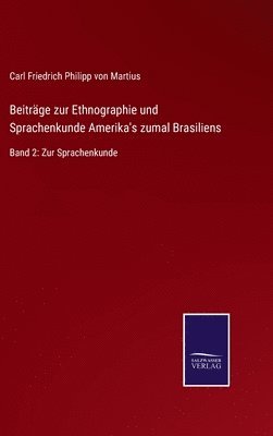 Beiträge zur Ethnographie und Sprachenkunde Amerika's zumal Brasiliens