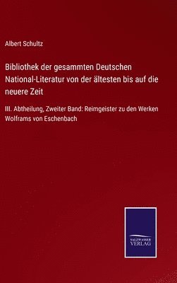 Bibliothek der gesammten Deutschen National-Literatur von der ältesten bis auf die neuere Zeit