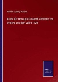 bokomslag Briefe der Herzogin Elisabeth Charlotte von Orlans aus dem Jahre 1720