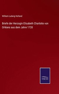 bokomslag Briefe der Herzogin Elisabeth Charlotte von Orlans aus dem Jahre 1720