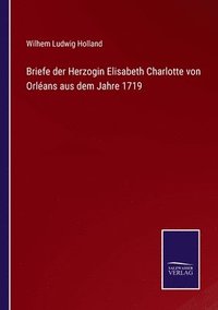 bokomslag Briefe der Herzogin Elisabeth Charlotte von Orlans aus dem Jahre 1719