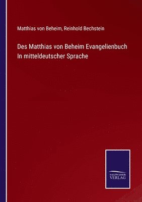 Des Matthias von Beheim Evangelienbuch In mitteldeutscher Sprache 1