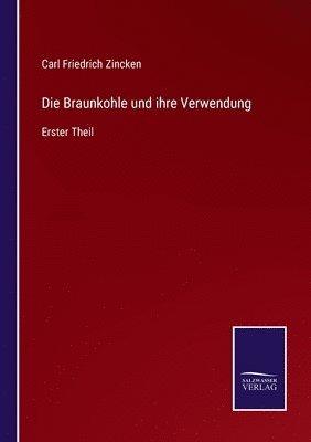 bokomslag Die Braunkohle und ihre Verwendung