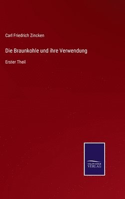 bokomslag Die Braunkohle und ihre Verwendung