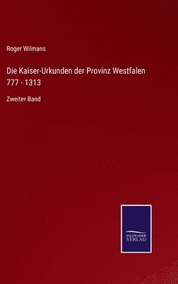 Die Kaiser-Urkunden der Provinz Westfalen 777 - 1313 1