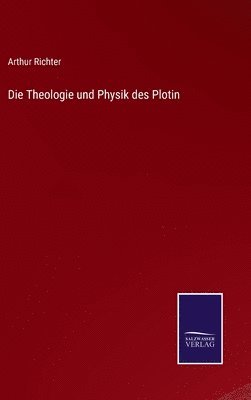 Arthur Richter - Theologie und Physik des Plotin, Inbunden